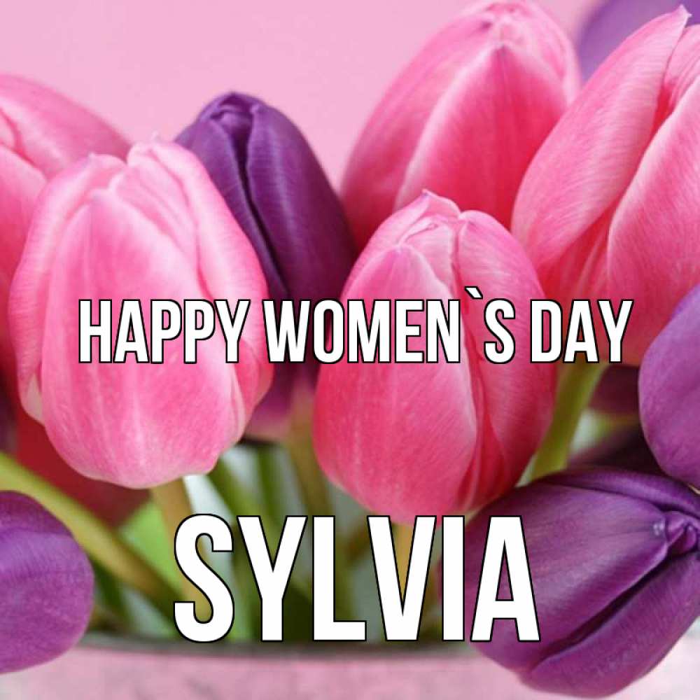 Greetings card с именем, Sylvia happy women`s day маме 1 Greetings with text for free download 